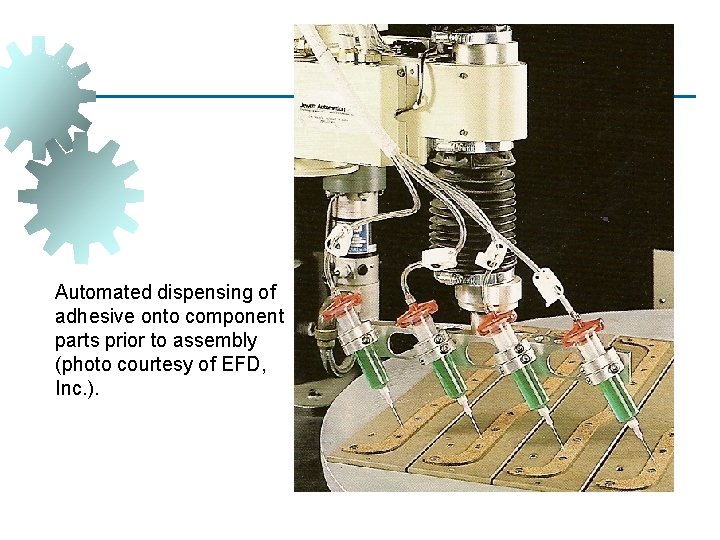 Automated dispensing of adhesive onto component parts prior to assembly (photo courtesy of EFD,