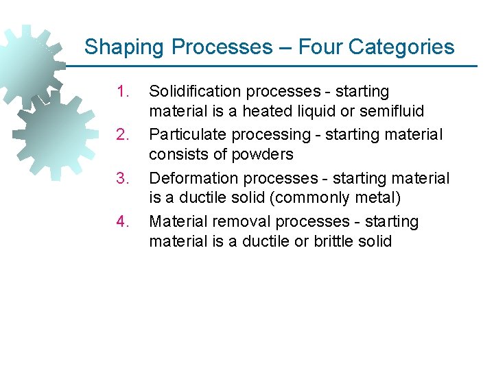 Shaping Processes – Four Categories 1. 2. 3. 4. Solidification processes - starting material