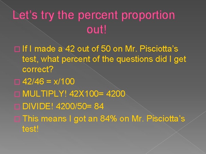 Let’s try the percent proportion out! � If I made a 42 out of