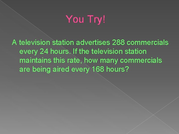You Try! A television station advertises 288 commercials every 24 hours. If the television