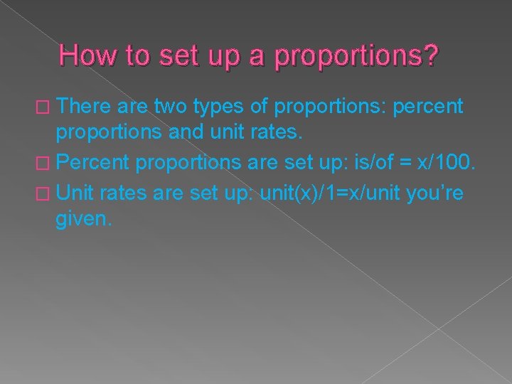 How to set up a proportions? � There are two types of proportions: percent