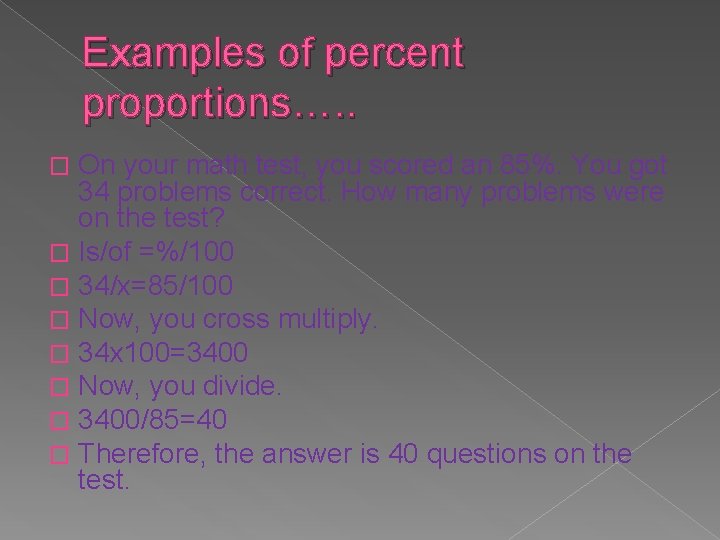 Examples of percent proportions…. . On your math test, you scored an 85%. You