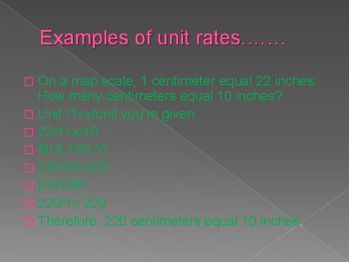 Examples of unit rates. …… On a map scale, 1 centimeter equal 22 inches.