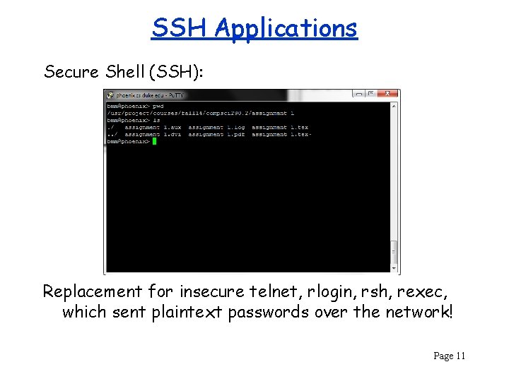 SSH Applications Secure Shell (SSH): Replacement for insecure telnet, rlogin, rsh, rexec, which sent