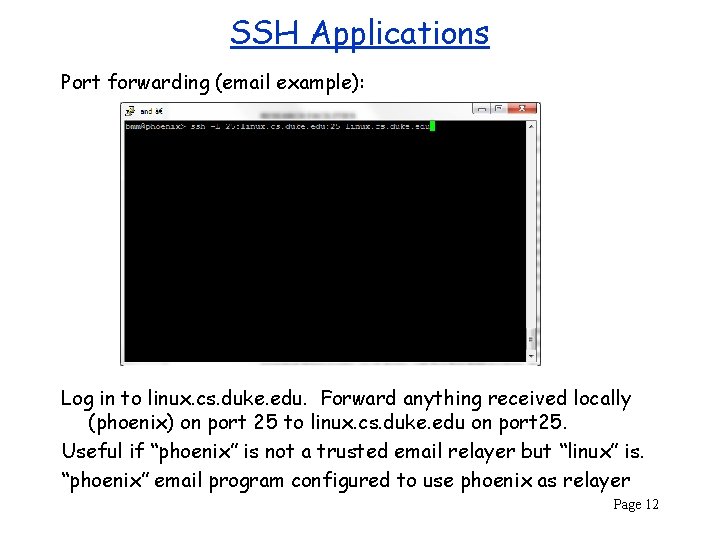 SSH Applications Port forwarding (email example): Log in to linux. cs. duke. edu. Forward