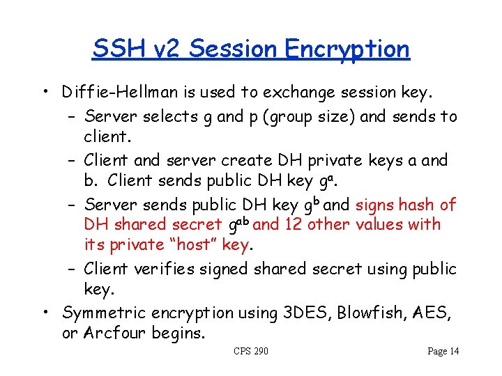 SSH v 2 Session Encryption • Diffie-Hellman is used to exchange session key. –