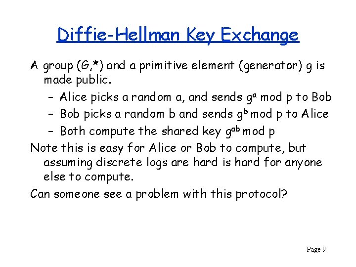 Diffie-Hellman Key Exchange A group (G, *) and a primitive element (generator) g is