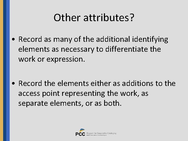 Other attributes? • Record as many of the additional identifying elements as necessary to