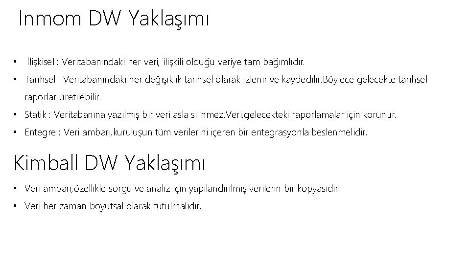 Inmom DW Yaklaşımı • İlişkisel : Veritabanındaki her veri, ilişkili olduğu veriye tam bağımlıdır.