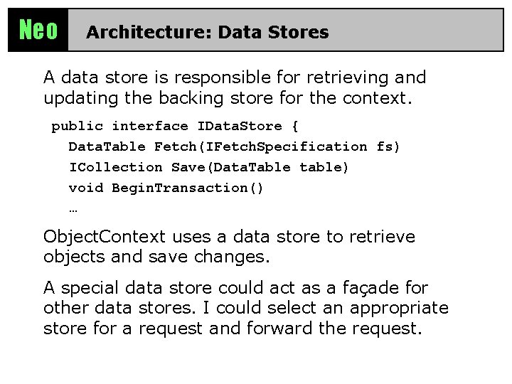 Neo Architecture: Data Stores A data store is responsible for retrieving and updating the