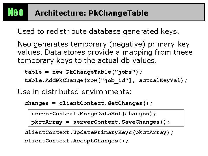 Neo Architecture: Pk. Change. Table Used to redistribute database generated keys. Neo generates temporary