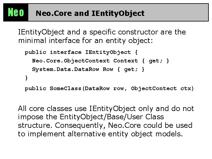 Neo Neo. Core and IEntity. Object and a specific constructor are the minimal interface