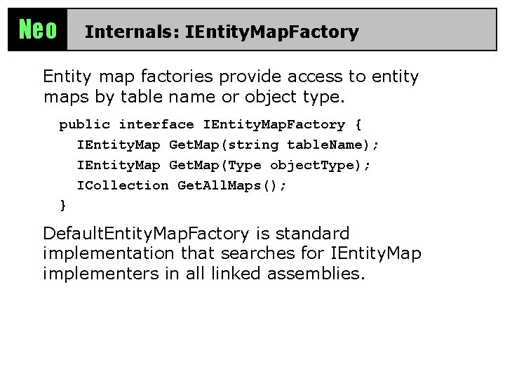 Neo Internals: IEntity. Map. Factory Entity map factories provide access to entity maps by