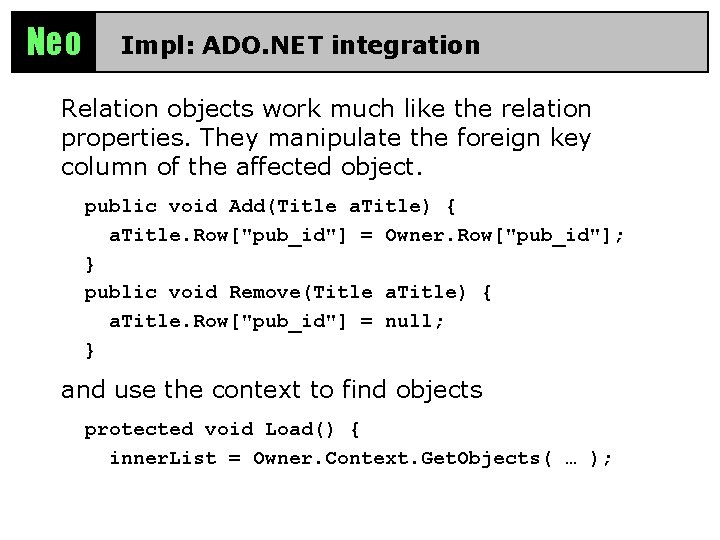 Neo Impl: ADO. NET integration Relation objects work much like the relation properties. They