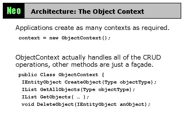 Neo Architecture: The Object Context Applications create as many contexts as required. context =