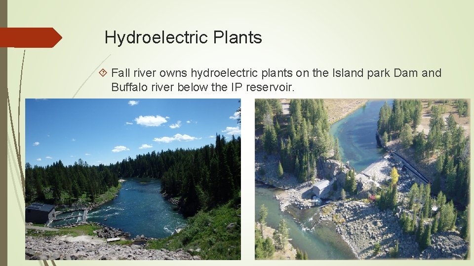 Hydroelectric Plants Fall river owns hydroelectric plants on the Island park Dam and Buffalo