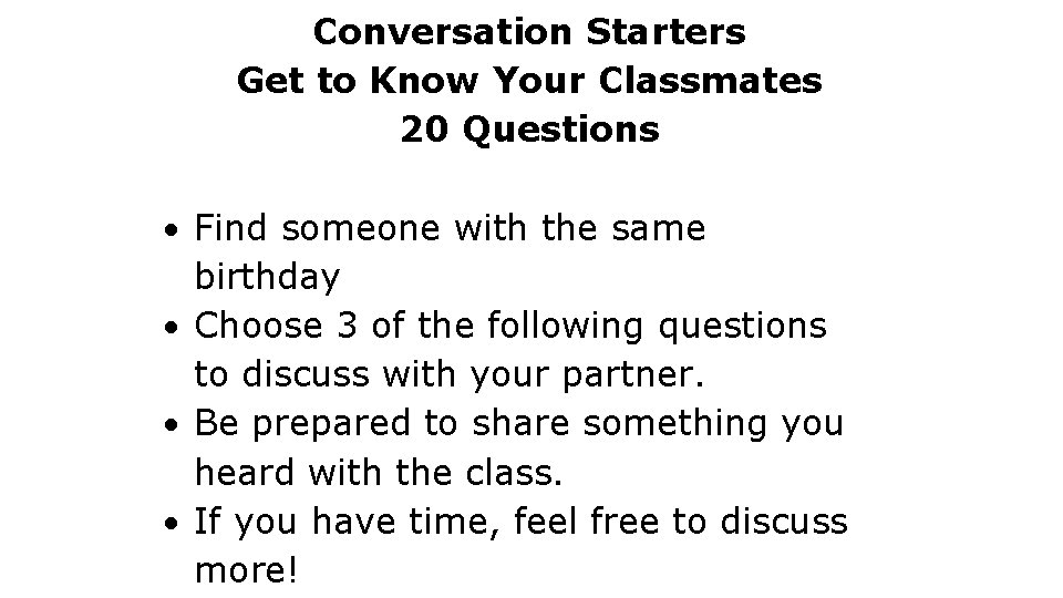  Conversation Starters Get to Know Your Classmates 20 Questions Find someone with the