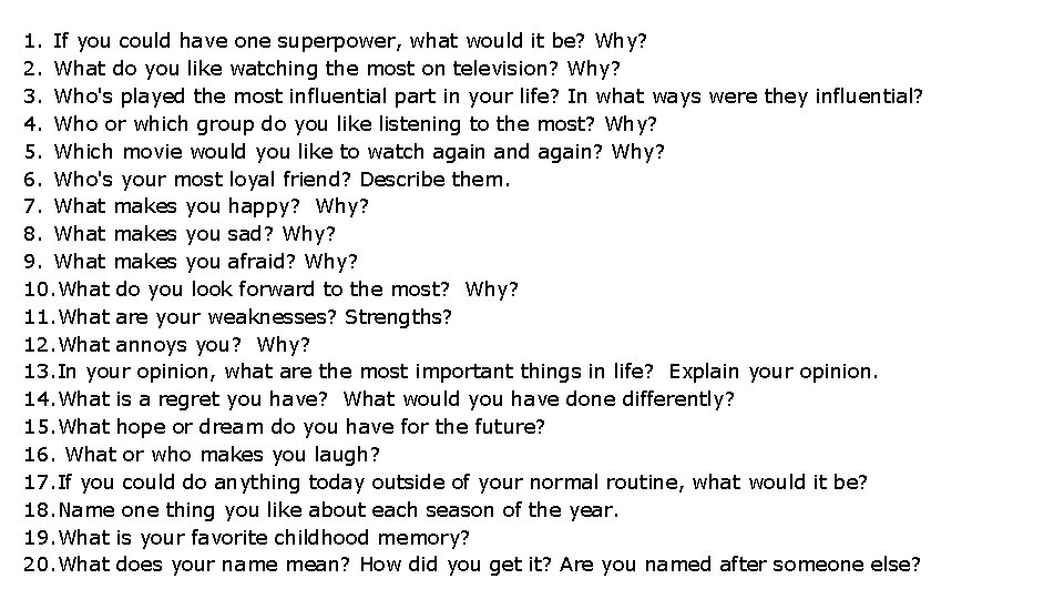 1. If you could have one superpower, what would it be? Why? 2. What