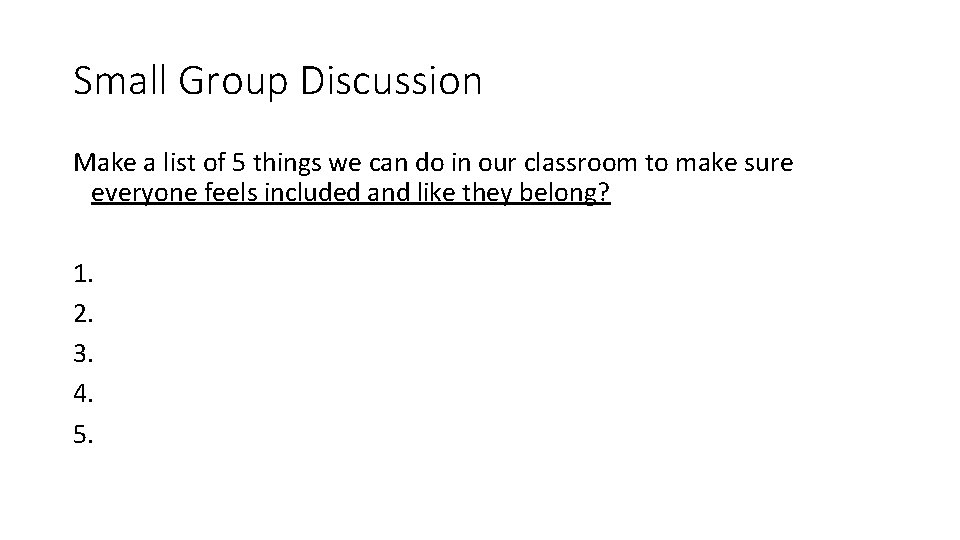 Small Group Discussion Make a list of 5 things we can do in our