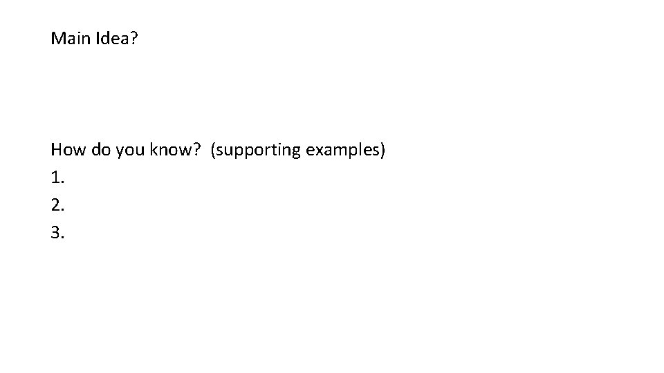 Main Idea? How do you know? (supporting examples) 1. 2. 3. 