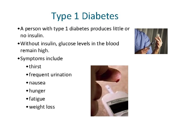 Type 1 Diabetes • A person with type 1 diabetes produces little or no