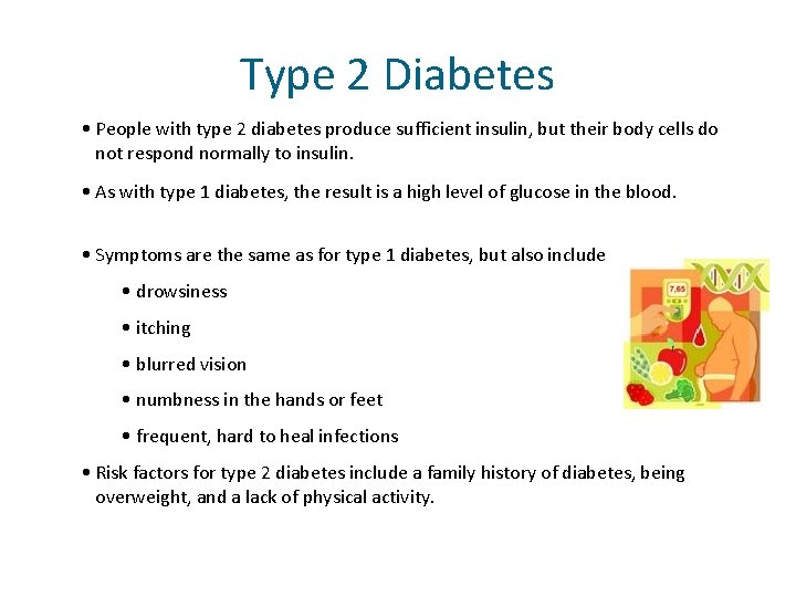 Type 2 Diabetes • People with type 2 diabetes produce sufficient insulin, but their
