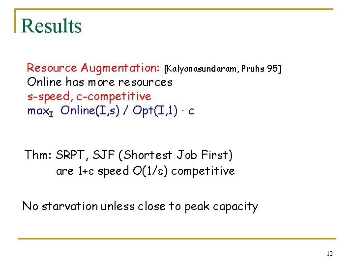 Results Resource Augmentation: [Kalyanasundaram, Pruhs 95] Online has more resources s-speed, c-competitive max. I