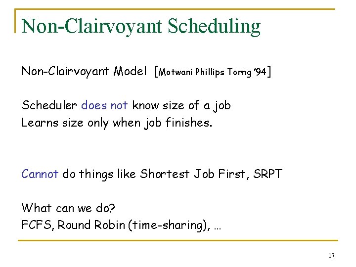 Non-Clairvoyant Scheduling Non-Clairvoyant Model [Motwani Phillips Torng ’ 94] Scheduler does not know size