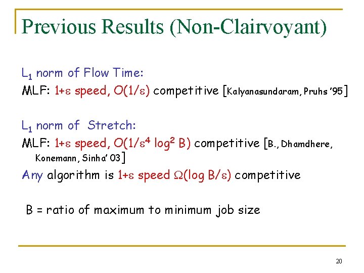 Previous Results (Non-Clairvoyant) L 1 norm of Flow Time: MLF: 1+ speed, O(1/ )