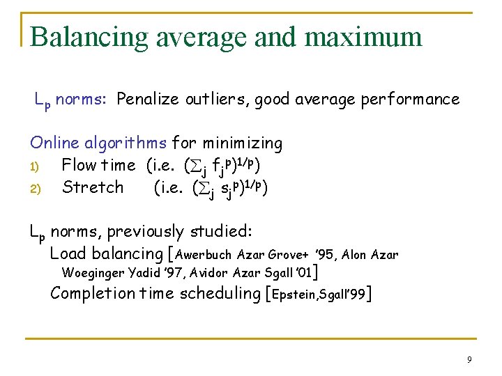 Balancing average and maximum Lp norms: Penalize outliers, good average performance Online algorithms for