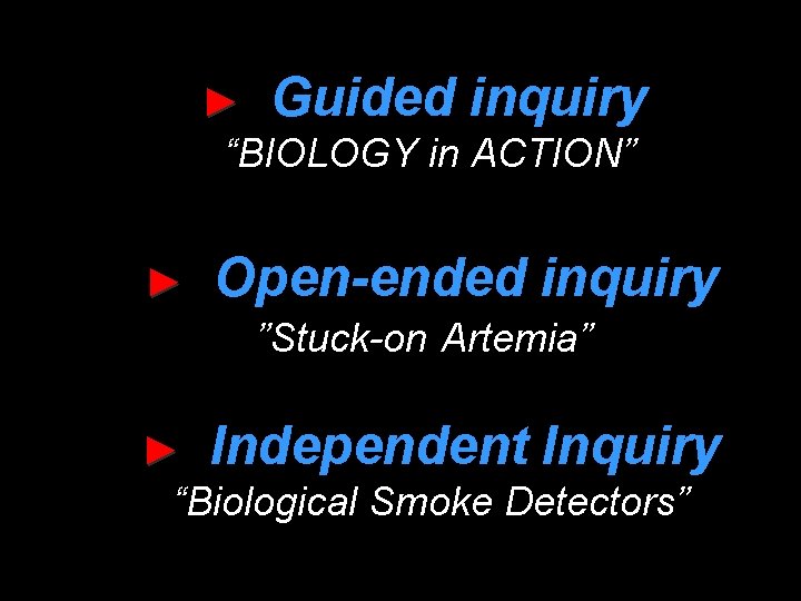 ► Guided inquiry “BIOLOGY in ACTION” ► Open-ended inquiry ”Stuck-on Artemia” ► Independent Inquiry