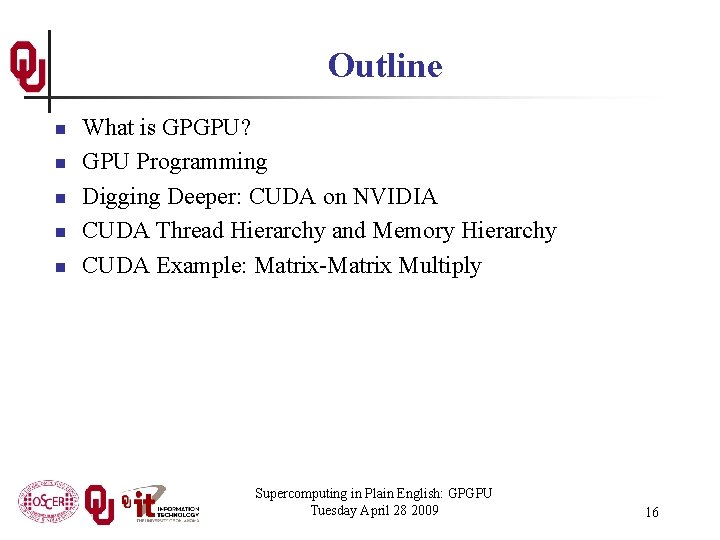 Outline n n n What is GPGPU? GPU Programming Digging Deeper: CUDA on NVIDIA