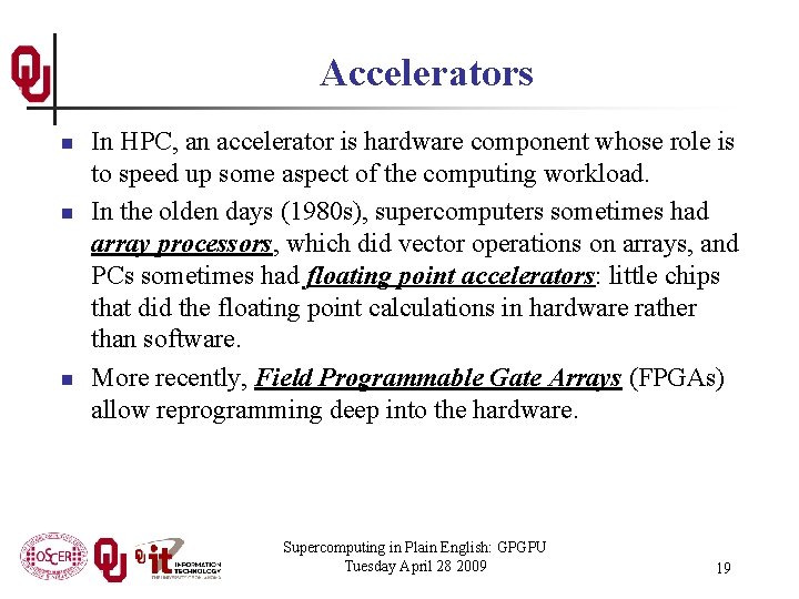 Accelerators n n n In HPC, an accelerator is hardware component whose role is