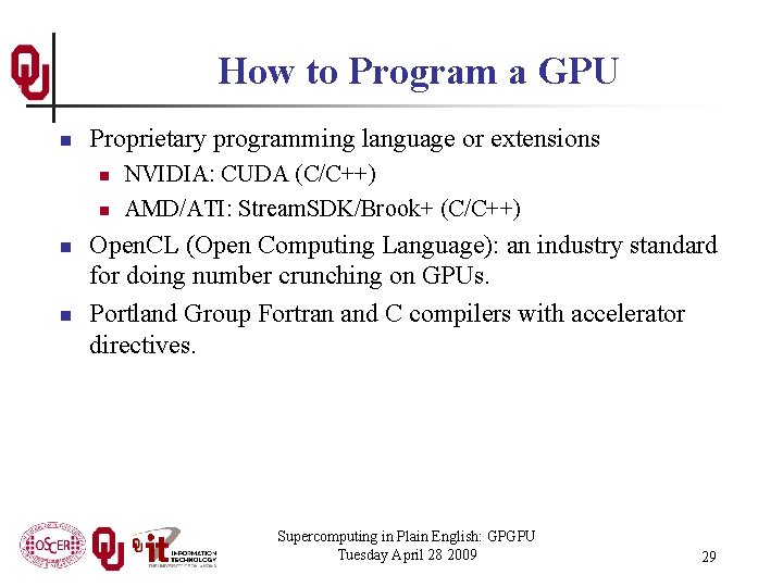 How to Program a GPU n Proprietary programming language or extensions n n NVIDIA: