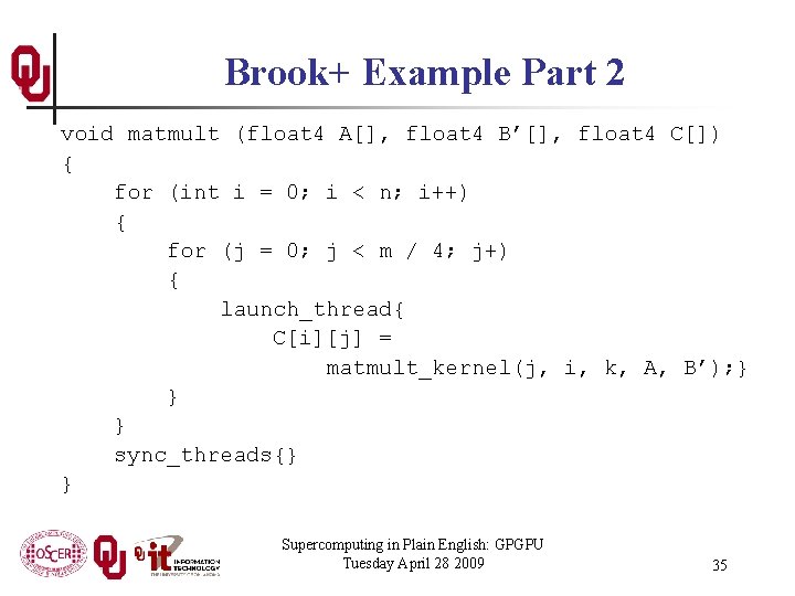 Brook+ Example Part 2 void matmult (float 4 A[], float 4 B’[], float 4