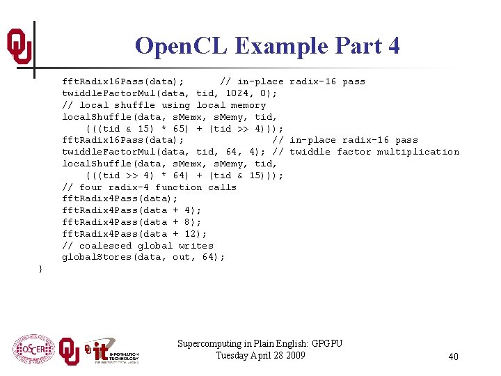 Open. CL Example Part 4 fft. Radix 16 Pass(data); // in-place radix-16 pass twiddle.