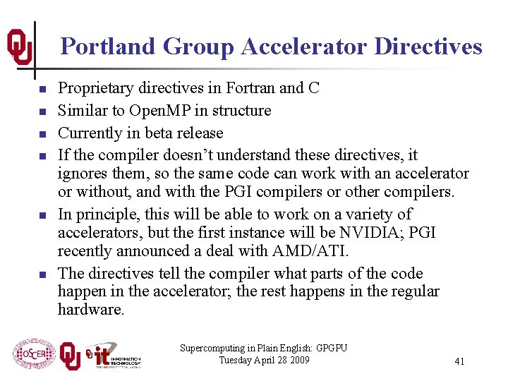 Portland Group Accelerator Directives n n n Proprietary directives in Fortran and C Similar
