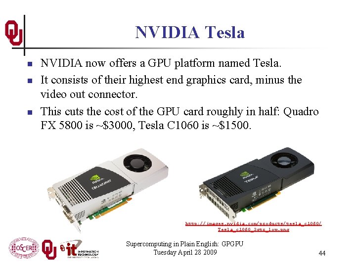 NVIDIA Tesla n n n NVIDIA now offers a GPU platform named Tesla. It