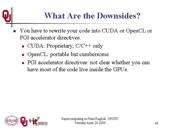 What Are the Downsides? n You have to rewrite your code into CUDA or