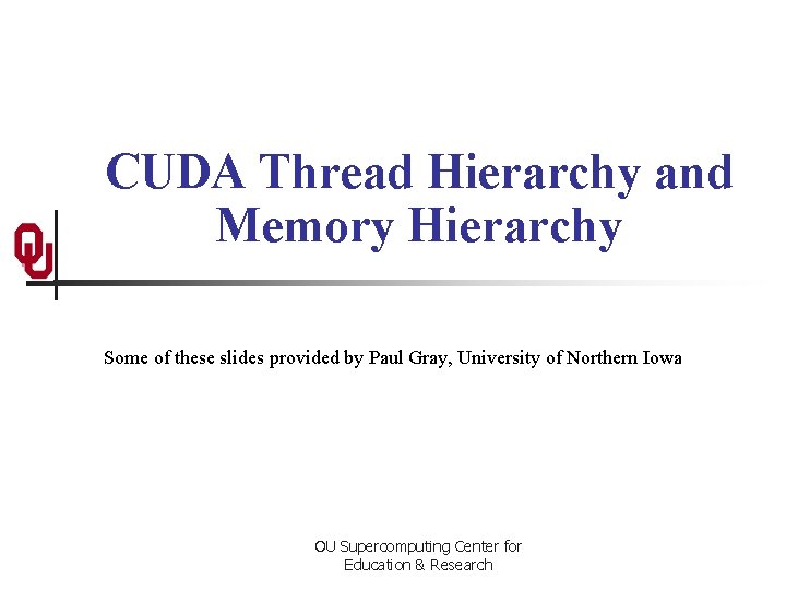 CUDA Thread Hierarchy and Memory Hierarchy Some of these slides provided by Paul Gray,