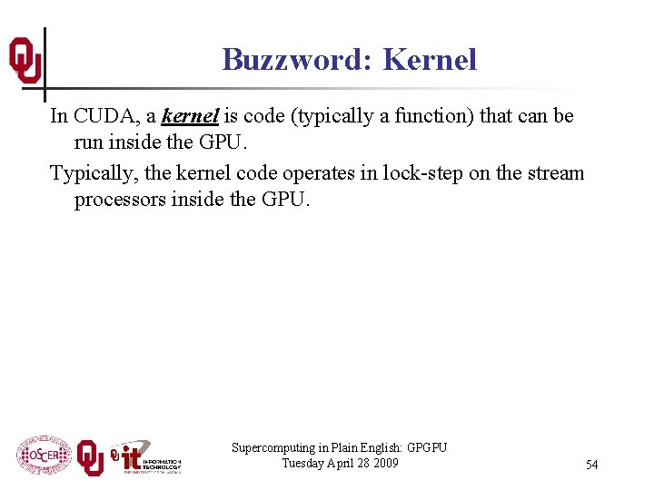 Buzzword: Kernel In CUDA, a kernel is code (typically a function) that can be