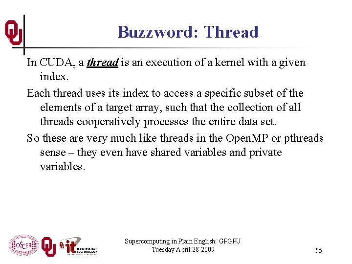 Buzzword: Thread In CUDA, a thread is an execution of a kernel with a