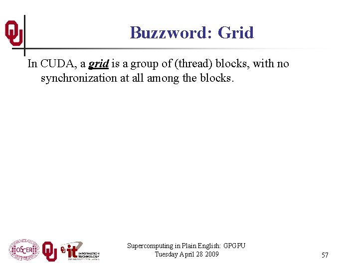 Buzzword: Grid In CUDA, a grid is a group of (thread) blocks, with no