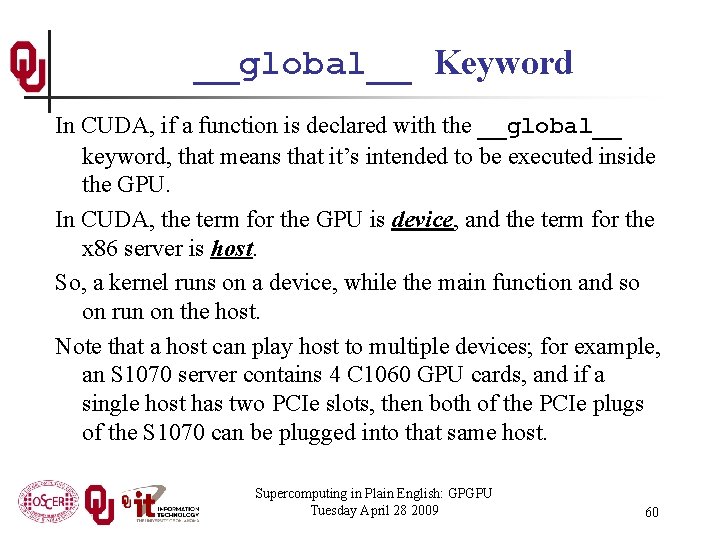 __global__ Keyword In CUDA, if a function is declared with the __global__ keyword, that