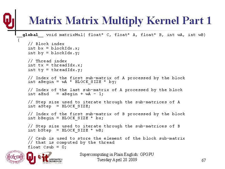 Matrix Multiply Kernel Part 1 __global__ void matrix. Mul( float* C, float* A, float*