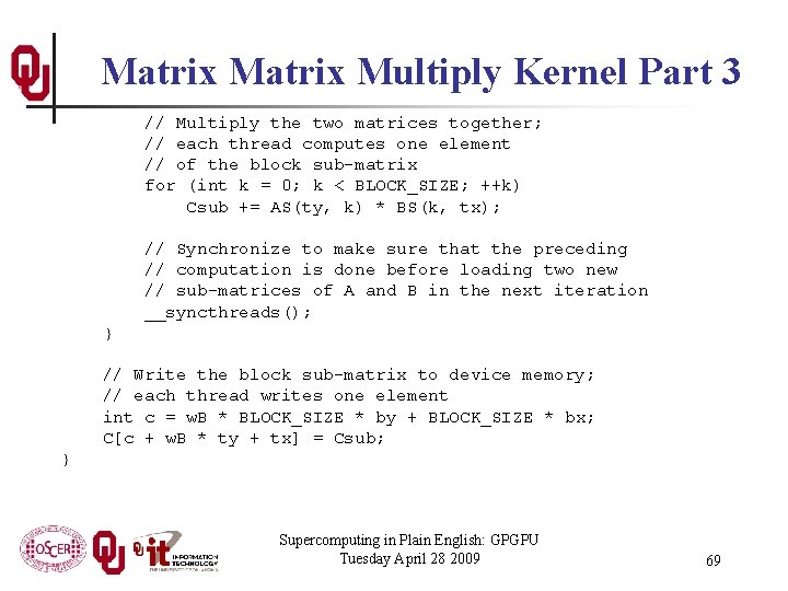 Matrix Multiply Kernel Part 3 // Multiply the two matrices together; // each thread