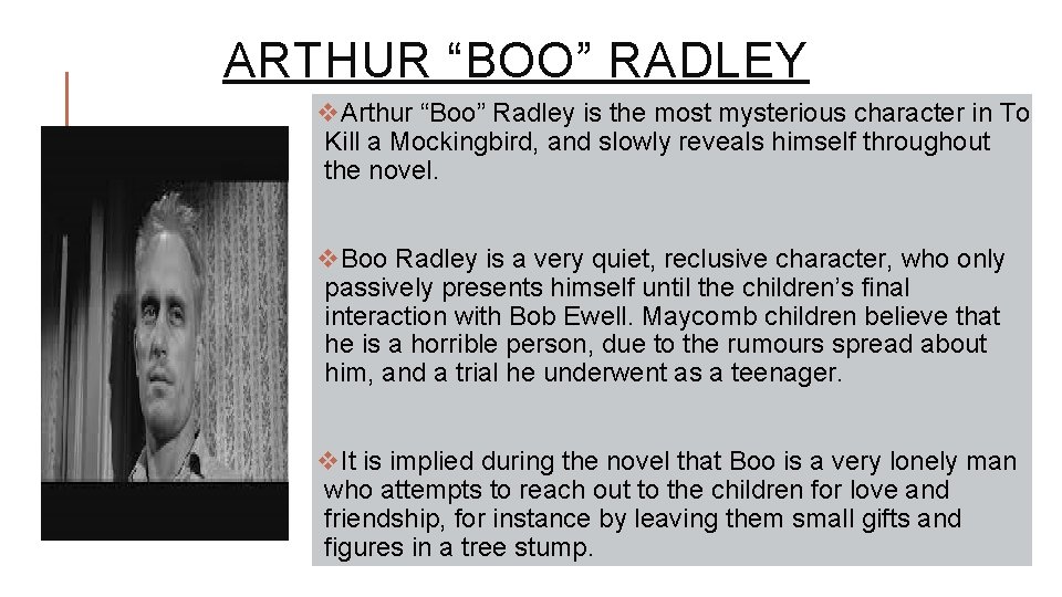 ARTHUR “BOO” RADLEY v. Arthur “Boo” Radley is the most mysterious character in To