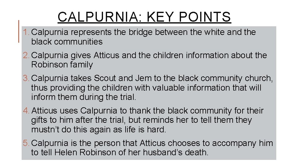 CALPURNIA: KEY POINTS 1. Calpurnia represents the bridge between the white and the black