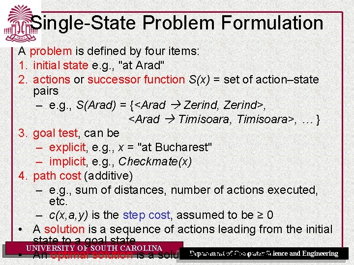 Single-State Problem Formulation A problem is defined by four items: 1. initial state e.