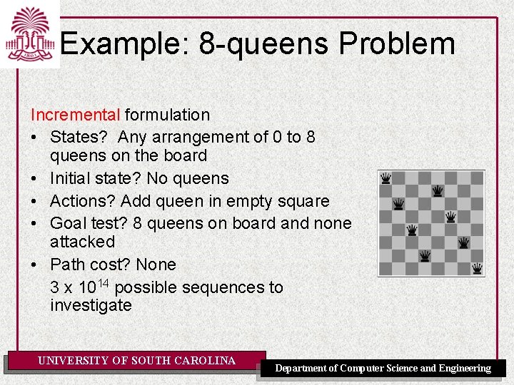 Example: 8 -queens Problem Incremental formulation • States? Any arrangement of 0 to 8